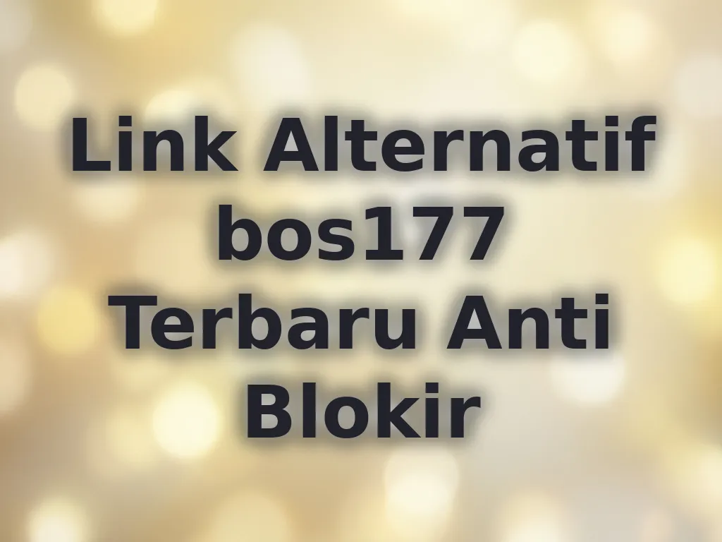 Link Alternatif bos177 Terbaru Anti Blokir